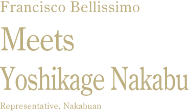 Francisco Bellissimo Meets Yoshikage Nakabu Representative, Nakabuan